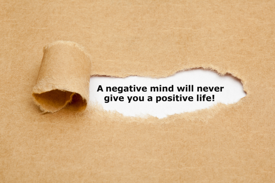 A negative mind will never give you a positive life