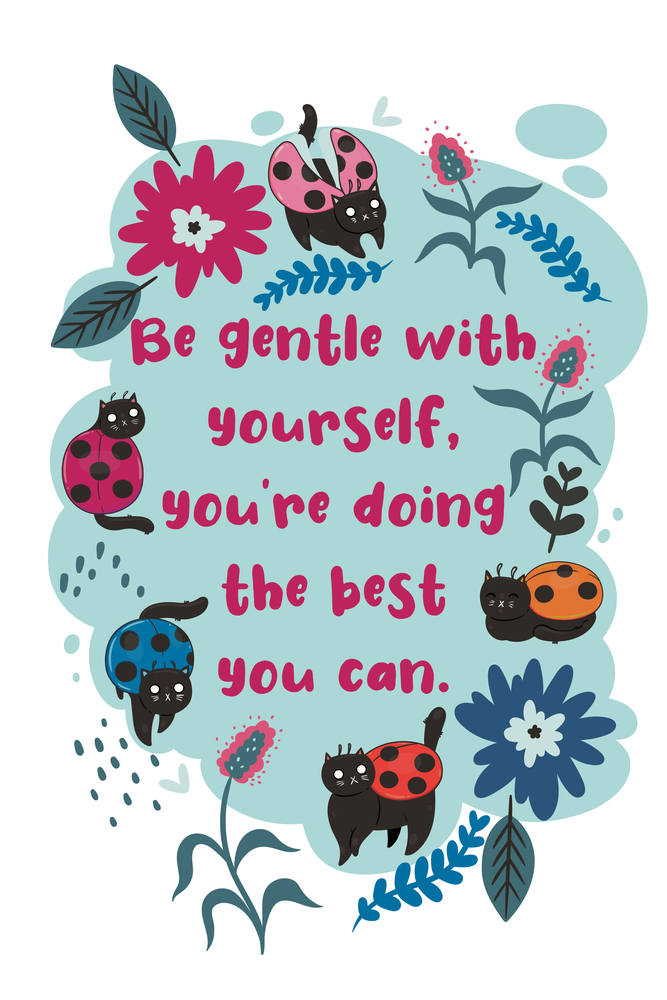 be gentle with yourself