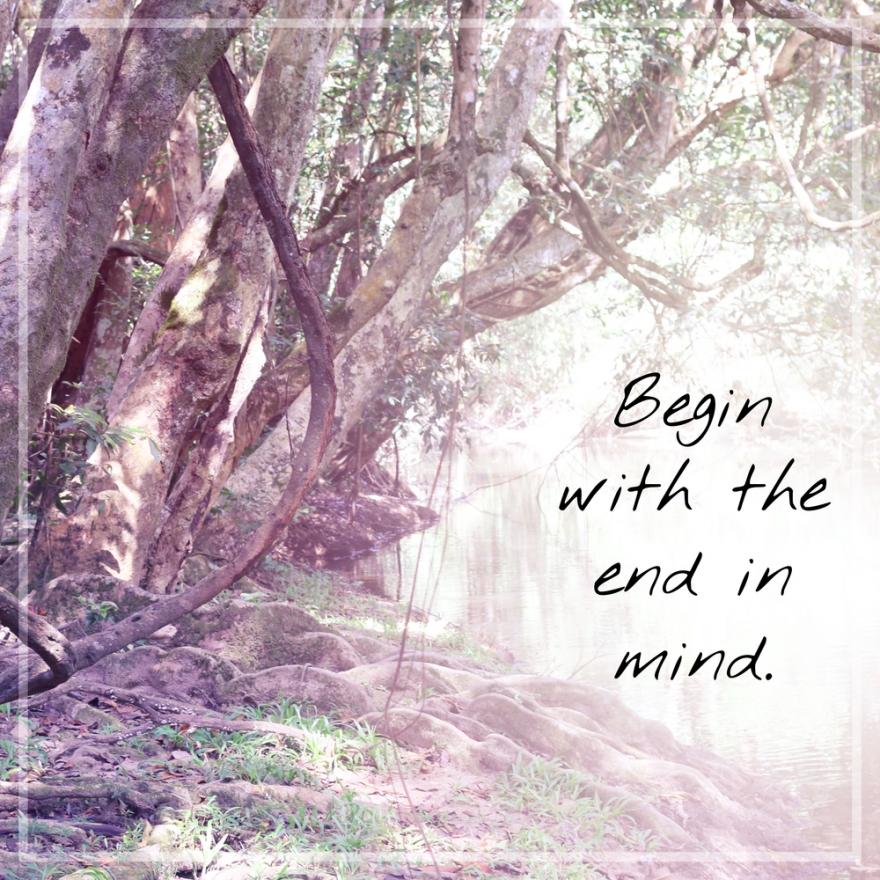 Begin with the End in Mind