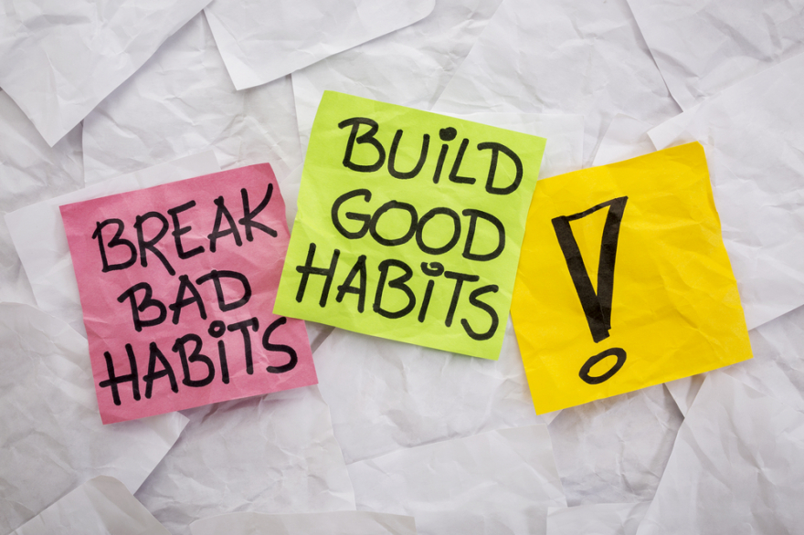 Break bad habits Build good habits