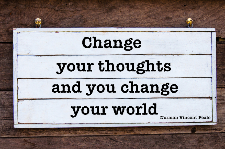 change your thoughts and you'll change the world