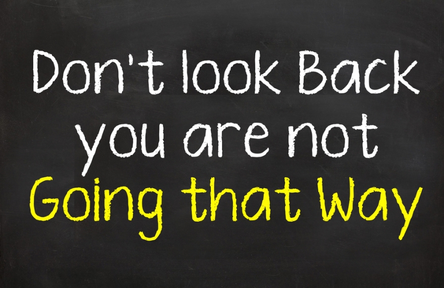 don't look back you're not going that way