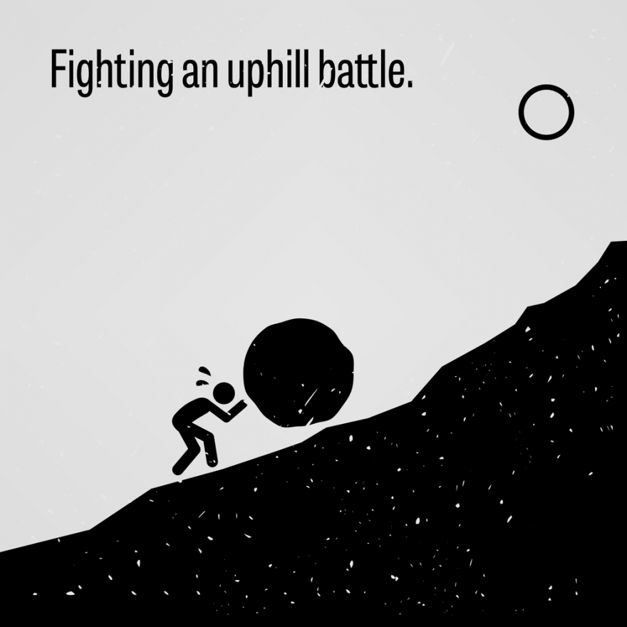 fighting an uphill battle