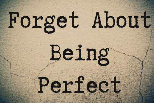 Forget About Being Perfect