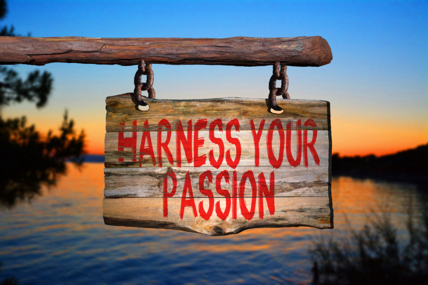 Harness your passion