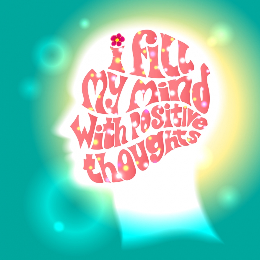 I fill my mind with positive thoughts