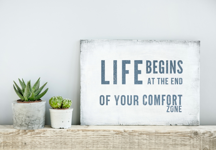 life begins at the end of your comfort zone