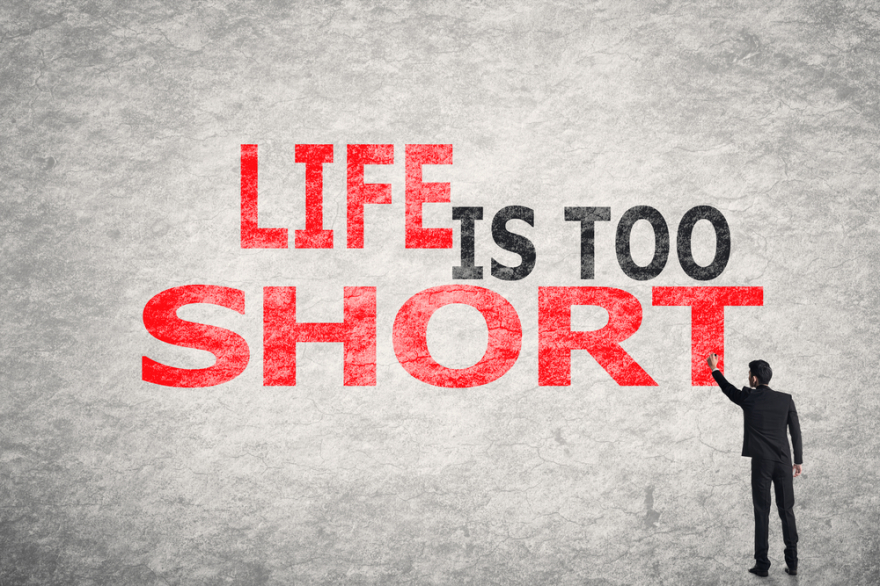 life is too short
