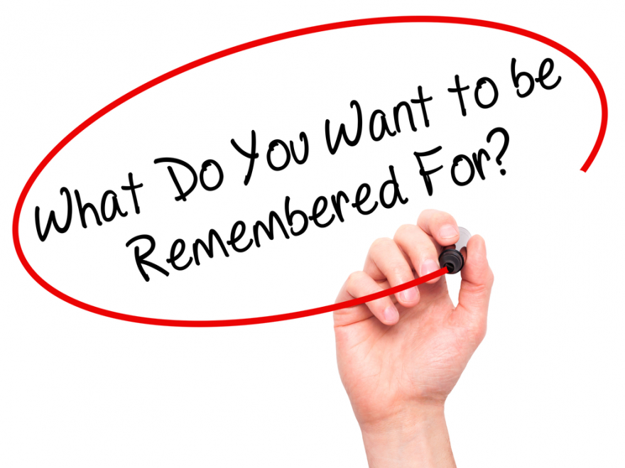 what do you want to be remembered for?