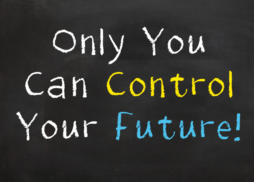 Only You Can Control Your Future