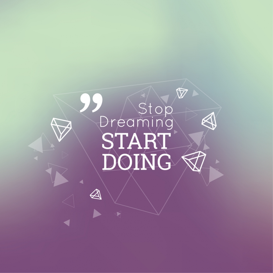 stop dreaming start doing