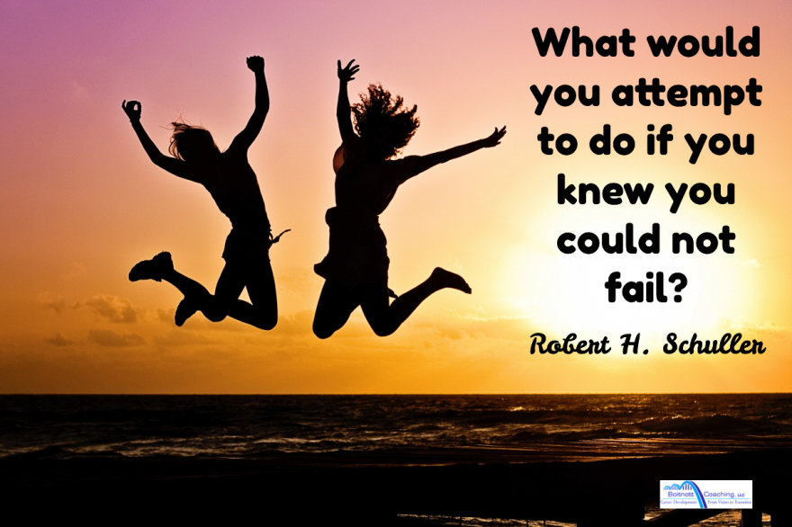 what would you attempt if you knew you could not fail?