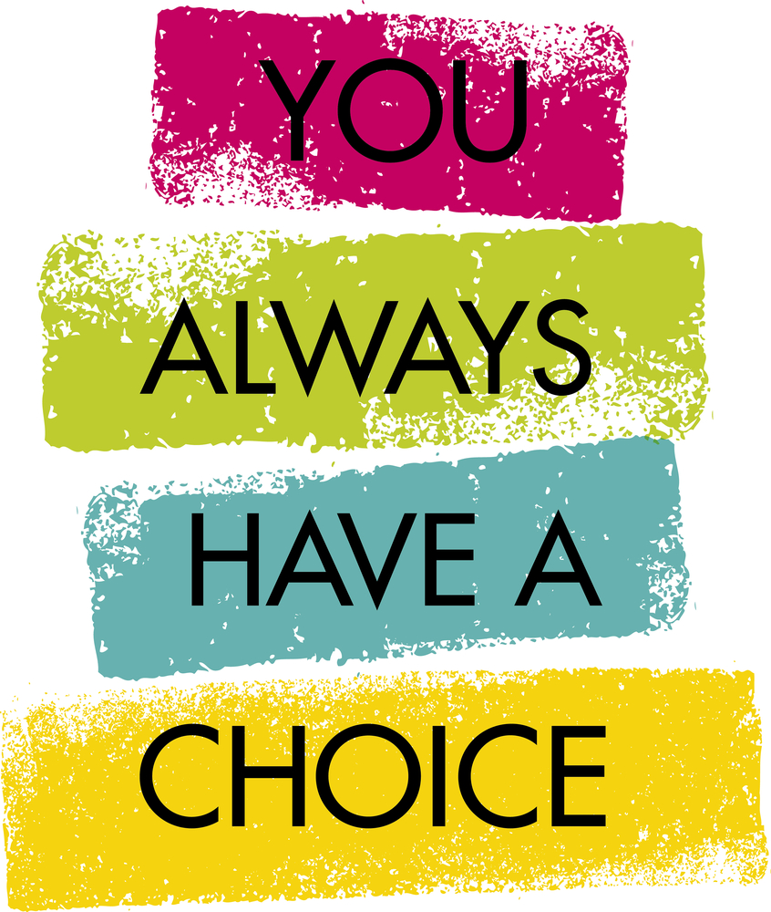 You always have a choice quote