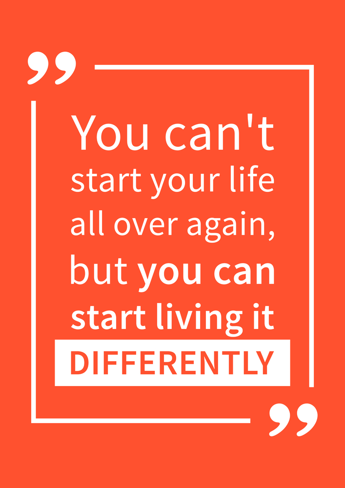 You can't start your life over again